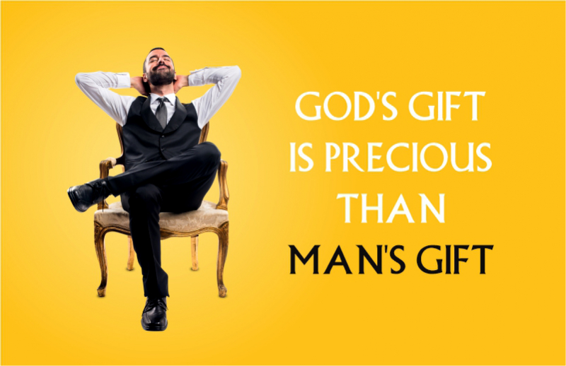 God's Gift is Precious Than Man's Gift
